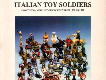 Soldatini Italiani. Produzione in Pasta e Plastica dal 1930 al 1970