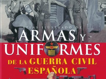 Atlas Ilustrado de Armas y Uniformes de la Guerra Civil Española