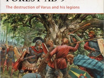 Teutoburg Forest AD 9. The Destruction of Varus and His Legions